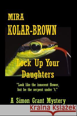 Lock Up Your Daughters: Sequel to Hiding the Elephant, Simon Grant Mysteries