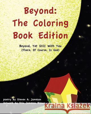 Beyond: The Coloring Book Edition: Beyond, Yet Still With You (There, Of Course, Is God)