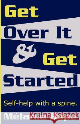 Get Over It & Get Started: Self help with a spine!