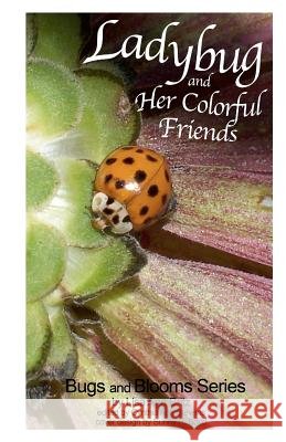 Ladybug and Her Colorful Friends: Bugs and Blooms