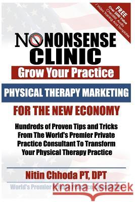 Physical Therapy Marketing For The New Economy: Hundreds of Proven Tips and Tricks From The World's Premier Private Practice Consultant To Transform Y