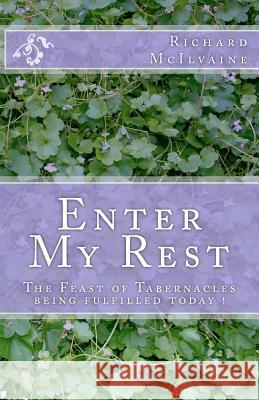 Enter My Rest: The Feast of Tabernacles being fulfilled today !