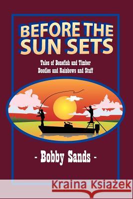 Before the Sun Sets: Tales of Bonefish and Timber Doodles and Rainbows and Stuff