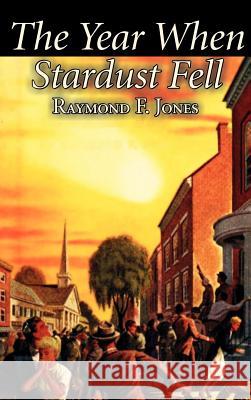 The Year When Stardust Fell by Raymond F. Jones, Science Fiction, Fantasy