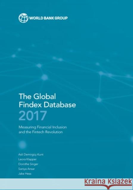 Global Findex Database 2017: Measuring Financial Inclusion and the Fintech Revolution