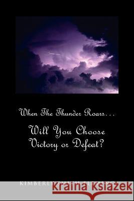 When The Thunder Roars. Will You Choose Victory or Defeat?: Will You Choose Victory or Defeat?