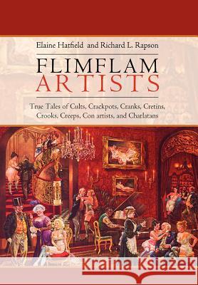 Flimflam Artists: True Tales of Cults, Crackpots, Cranks, Cretins, Crooks, Creeps, Con artists, and Charlatans