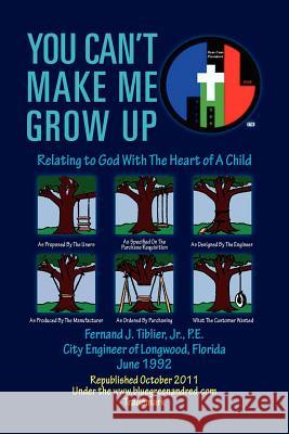 You Can't Make Me Grow Up: Relating to God with the Heart of a Child