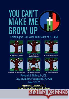 You Can't Make Me Grow Up: Relating to God with the Heart of a Child