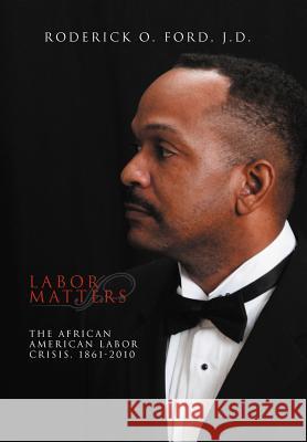 Labor Matters: The African American Labor Crisis, 1861-2010