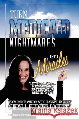 Turn Medicaid Nightmares Into Miracles: Let's Deal with Medicaid and Protect Your Assets - Now!