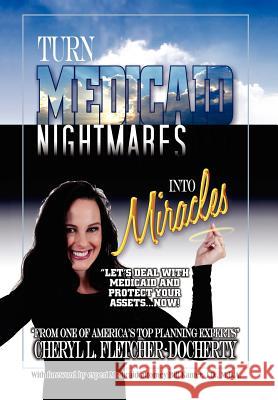Turn Medicaid Nightmares Into Miracles: Let's Deal with Medicaid and Protect Your Assets - Now!