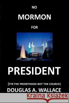 No MORMON For PRESIDENT: Its The Priesthood Not The Church
