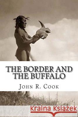 The Border and the Buffalo: An Untold Story of the Southwest Plains: The Bloody Border of Missouri and Kansas. The story of the Slaughter of the B