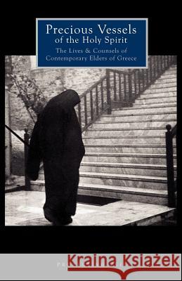 Precious Vessels of the Holy Spirit: The Lives and Counsels of Contemporary Elders of Greece
