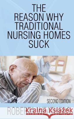 The Reason Why Traditional Nursing Homes Suck: Second Edition
