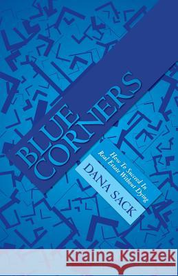 Blue Corners: How To Succeed In Real Estate Without Dying