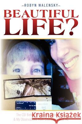 Beautiful Life?: The CSI Behind the Casey Anthony Trial & My Observations from Courtroom Seat #1