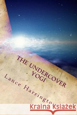 The Undercover Yogi: Short Stories, Poems, and Affirmations