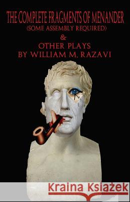 The Complete Fragments of Menander (Some Assembly Required) & Other Plays
