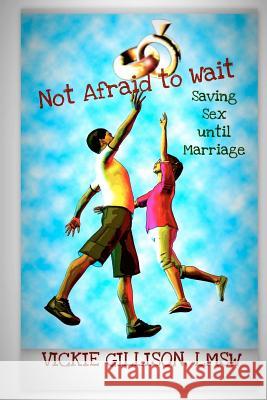Not Afraid to Wait (Saving Sex until Marriage)