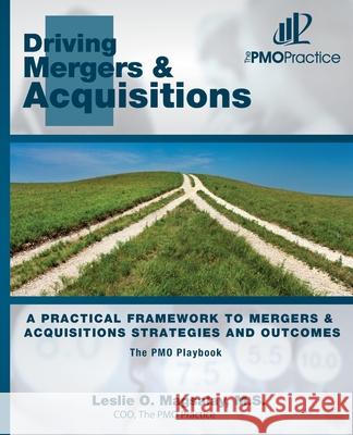 The PMO Playbook: Driving Mergers & Acquisitions: A Practical Framework to Mergers & Acquisitions Strategies and Outcomes