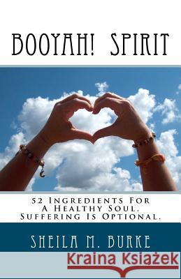 Booyah! Spirit: 52 Ingredients For A Healthy Soul. Suffering Is Optional.