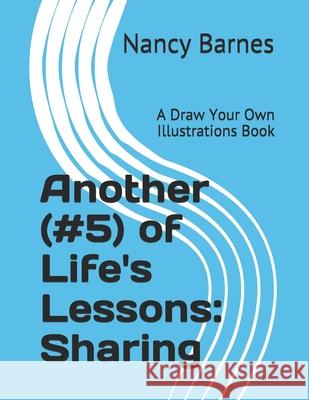 Another (#5) of Life's Lessons: Sharing: A Draw Your Own Illustrations Book