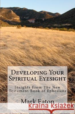 Developing Your Spiritual Eyesight: Insights From The New Testament Book of Ephesians