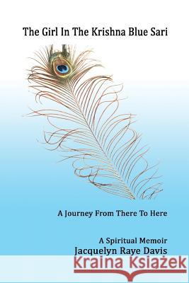 The Girl In The Krishna Blue Sari: A Journey From There to Here