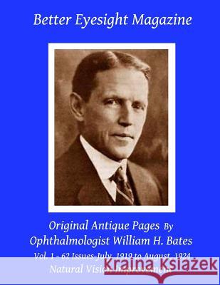 Better Eyesight Magazine - Original Antique Pages By Ophthalmologist William H. Bates - Vol. 1 - 62 Issues - July, 1919 to August, 1924: Natural Visio