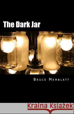 The Dark Jar: A collection of short stories by Bruce Memblatt