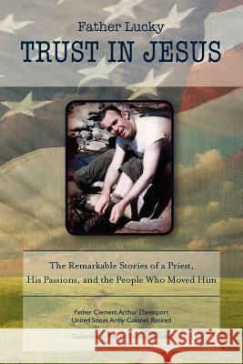 Father Lucky: Trust in Jesus: The Remarkable Stories of a Priest, His Passions, and the People Who Moved Him