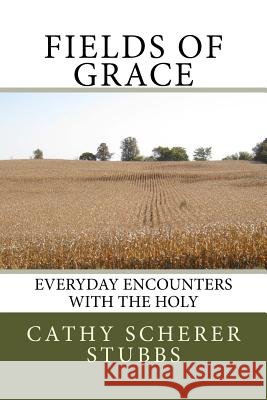 Fields of Grace: everyday encounters with the Holy
