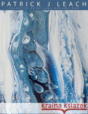 Patrick J Leach, Selected Paintings Volume One