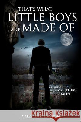 That's What Little Boys Are Made Of: A Max Lovely Mystery