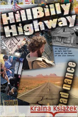 Hill Billy Highway: The Odyssey of an Ugly American Loose at the Dawn of the 21st Century