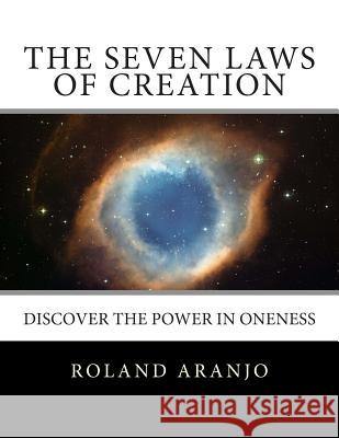 The Seven Laws of Creation: Discover the Power in Oneness