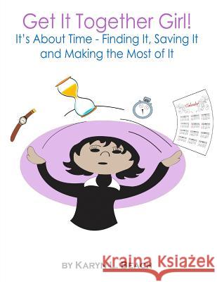 Get It Together Girl!: It's About Time - Finding It, Saving It and Making the Most of It