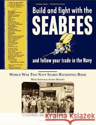 Seabee Book, World War Two, Build and Fight With The Seabees, and follow Your Trade In The Navy: World War Two Navy Seabee Recruiting Book With Aditio