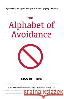 The Alphabet of Avoidance: Simple solutions to immediately replace 'bad' habits with something better...or even, nothing at all.