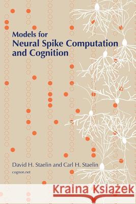 Models for Neural Spike Computation and Cognition