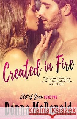 Created in Fire: Book Two of the Art of Love Series
