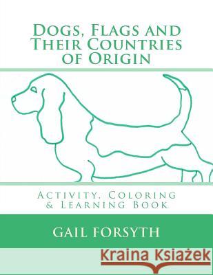 Dogs, Flags and Their Countries of Origin: Activity, Coloring and Learning Book