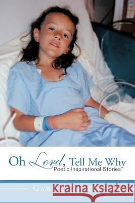 Oh Lord, Tell Me Why: Poetic Inspirational Stories