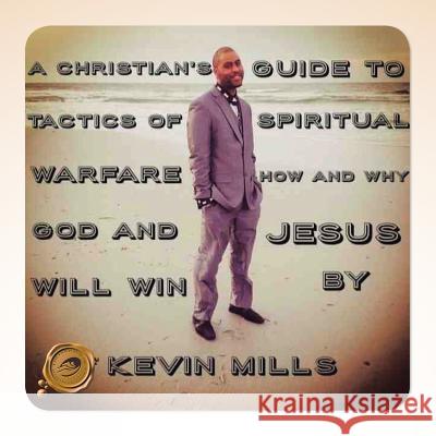 A Christian's Guide to Tactics of Spiritual Warfare: How and Why God and Jesus Will Win