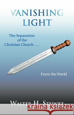 Vanishing Light: The Separation of the Christian Church . . . from the World
