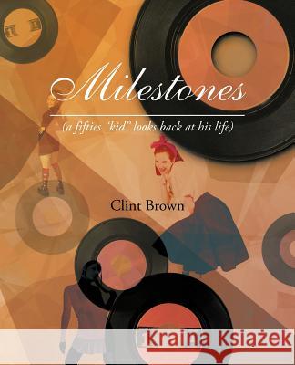 Milestones: (A Fifties Kid Looks Back at His Life)