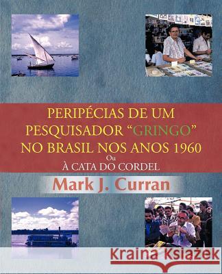 Perip Cias de Um Pesquisador Gringo No Brasil Nos Anos 1960: Ou Cata Do Cordel