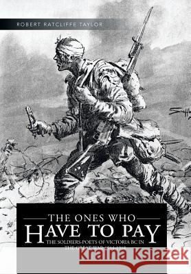 The Ones Who Have to Pay: The Soldiers-Poets of Victoria BC in the Great War 1914-1918